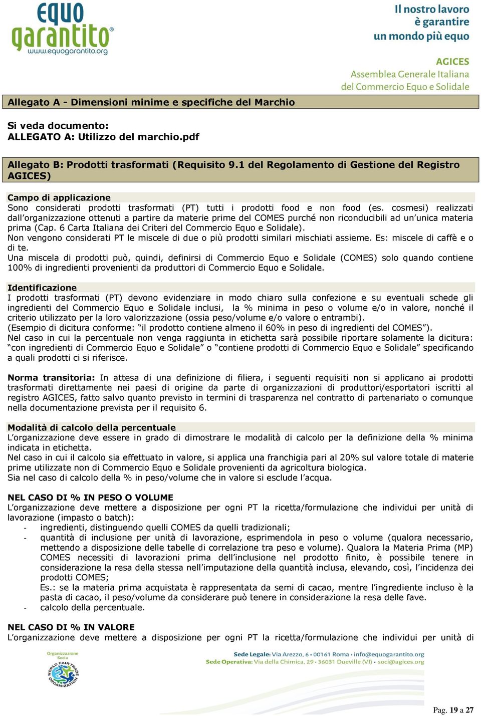 cosmesi) realizzati dall organizzazione ottenuti a partire da materie prime del COMES purché non riconducibili ad un unica materia prima (Cap.