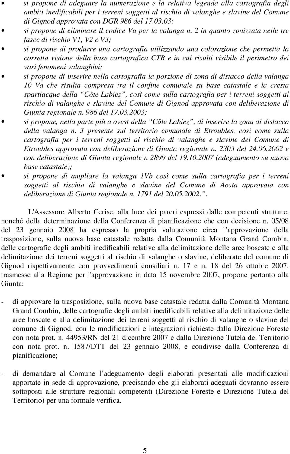 2 in quanto zonizzata nelle tre fasce di rischio V1, V2 e V3; si propone di produrre una cartografia utilizzando una colorazione che permetta la corretta visione della base cartografica CTR e in cui