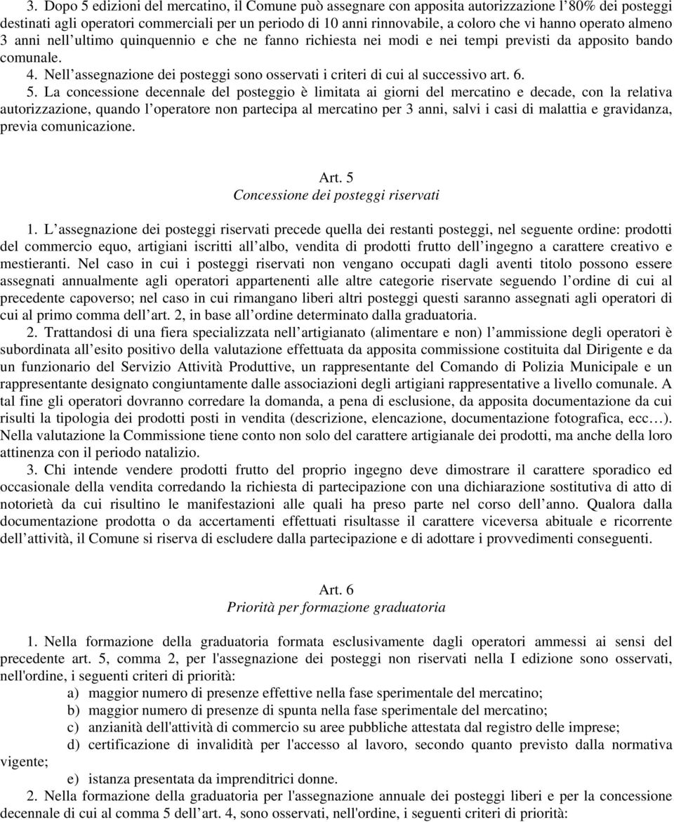 Nell assegnazione dei posteggi sono osservati i criteri di cui al successivo art. 6. 5.