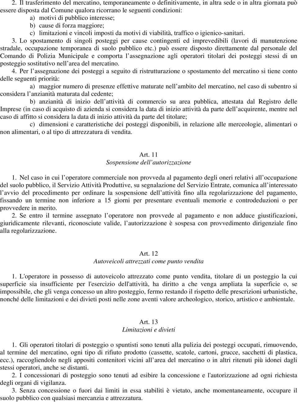 Lo spostamento di singoli posteggi per cause contingenti ed imprevedibili (lavori di manutenzione stradale, occupazione temporanea di suolo pubblico etc.