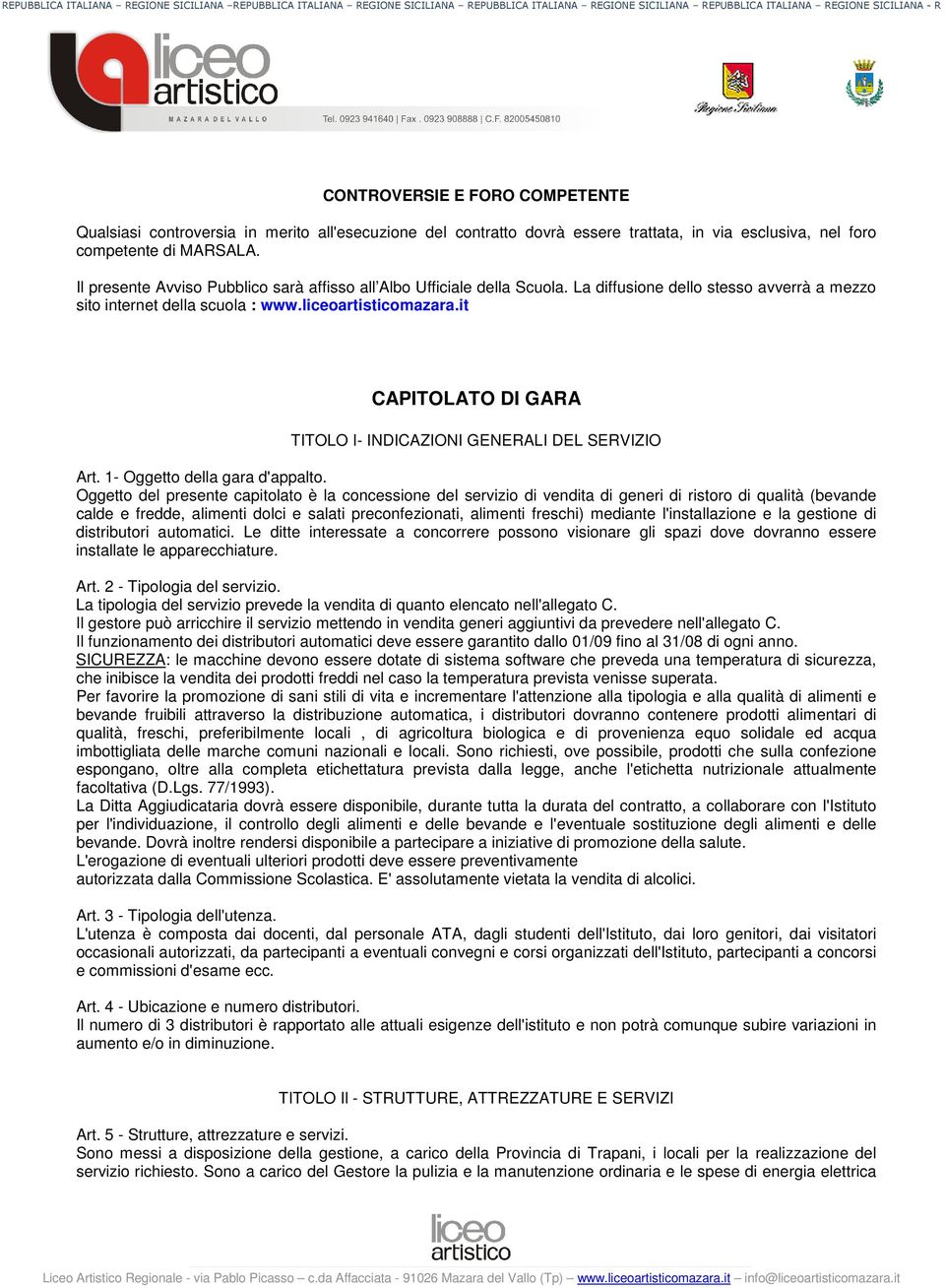 it CAPITOLATO DI GARA TITOLO I- INDICAZIONI GENERALI DEL SERVIZIO Art. 1- Oggetto della gara d'appalto.