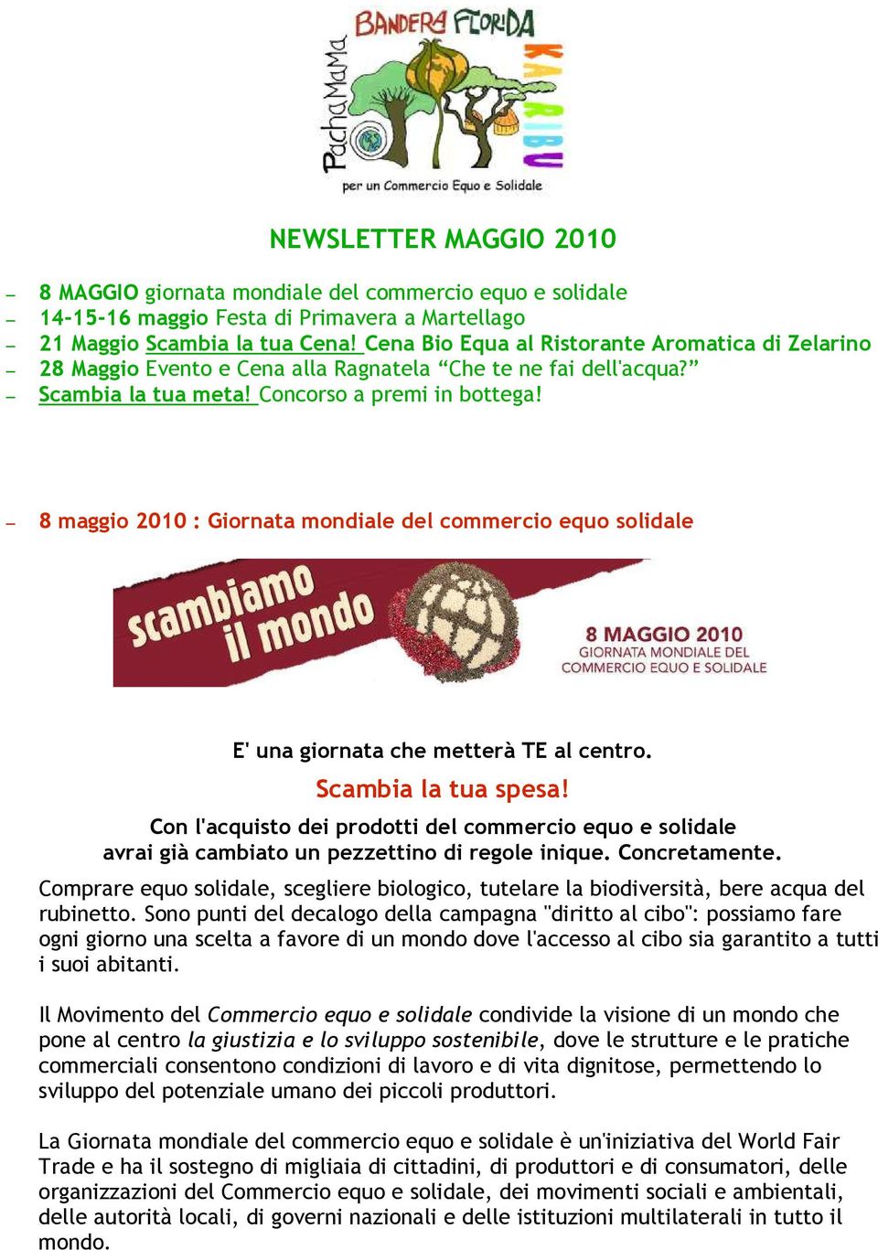 8 maggio 2010 : Giornata mondiale del commercio equo solidale E' una giornata che metterà TE al centro. Scambia la tua spesa!