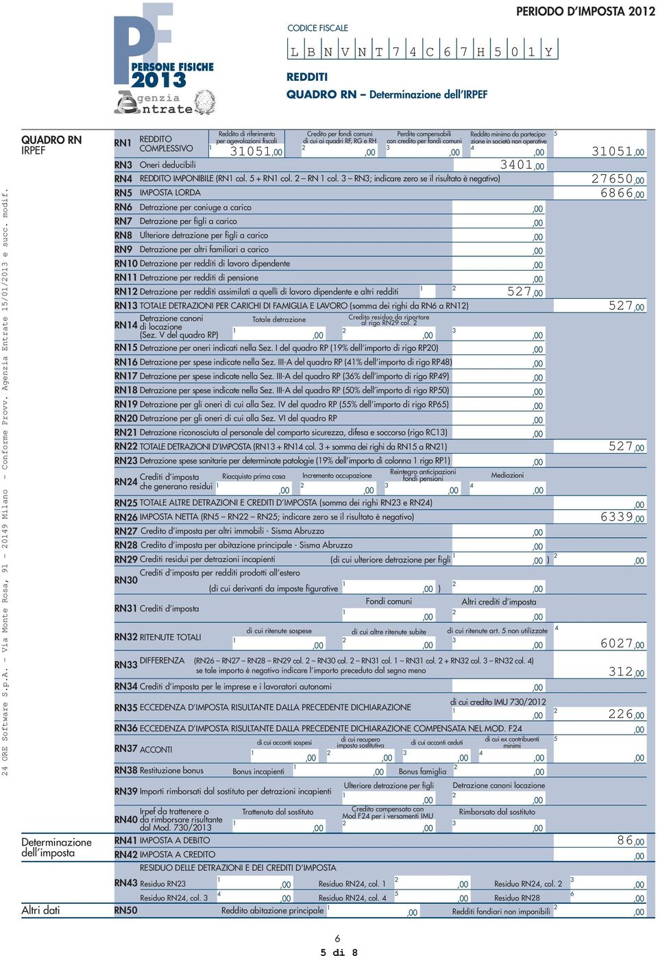 da partecipazione in società non operative per agevolazioni fiscali di cui ai quadri R, RG e RH con credito per fondi comuni 0 0 REDDITO IMPONIBILE (RN col. + RN col.