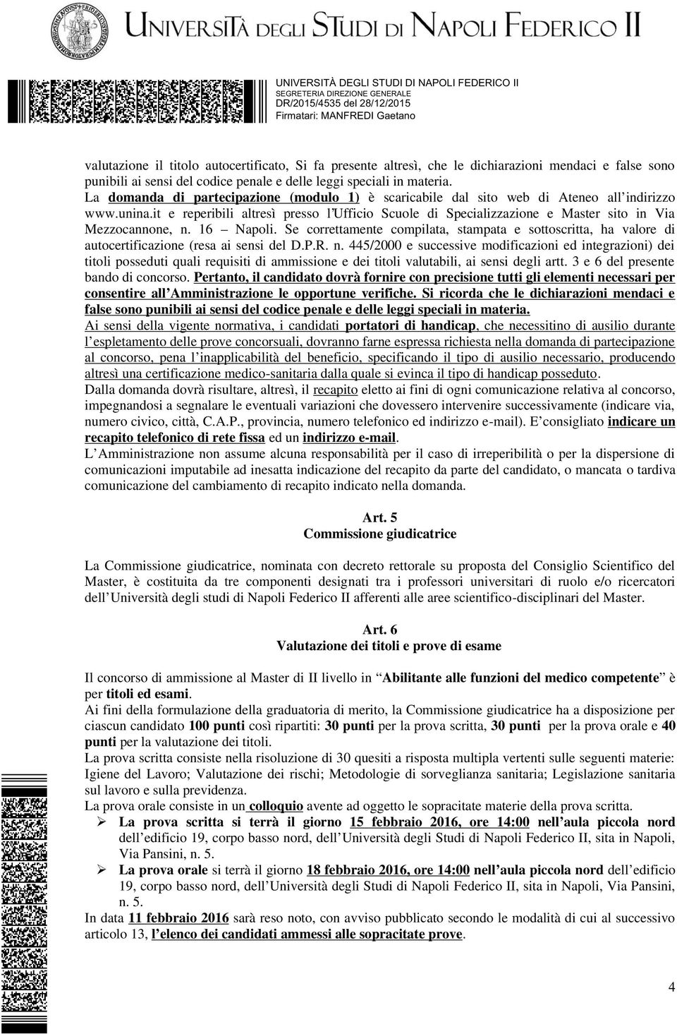 it e reperibili altresì presso l Ufficio Scuole di Specializzazione e Master sito in Via Mezzocannone, n. 16 Napoli.