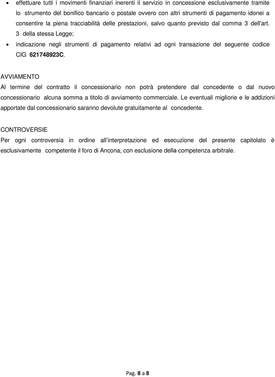 3 della stessa Legge; indicazione negli strumenti di pagamento relativi ad ogni transazione del seguente codice CIG 621748923C.