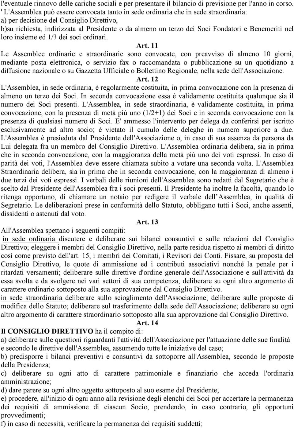 Fondatori e Benemeriti nel loro insieme ed 1/3 dei soci ordinari. Art.