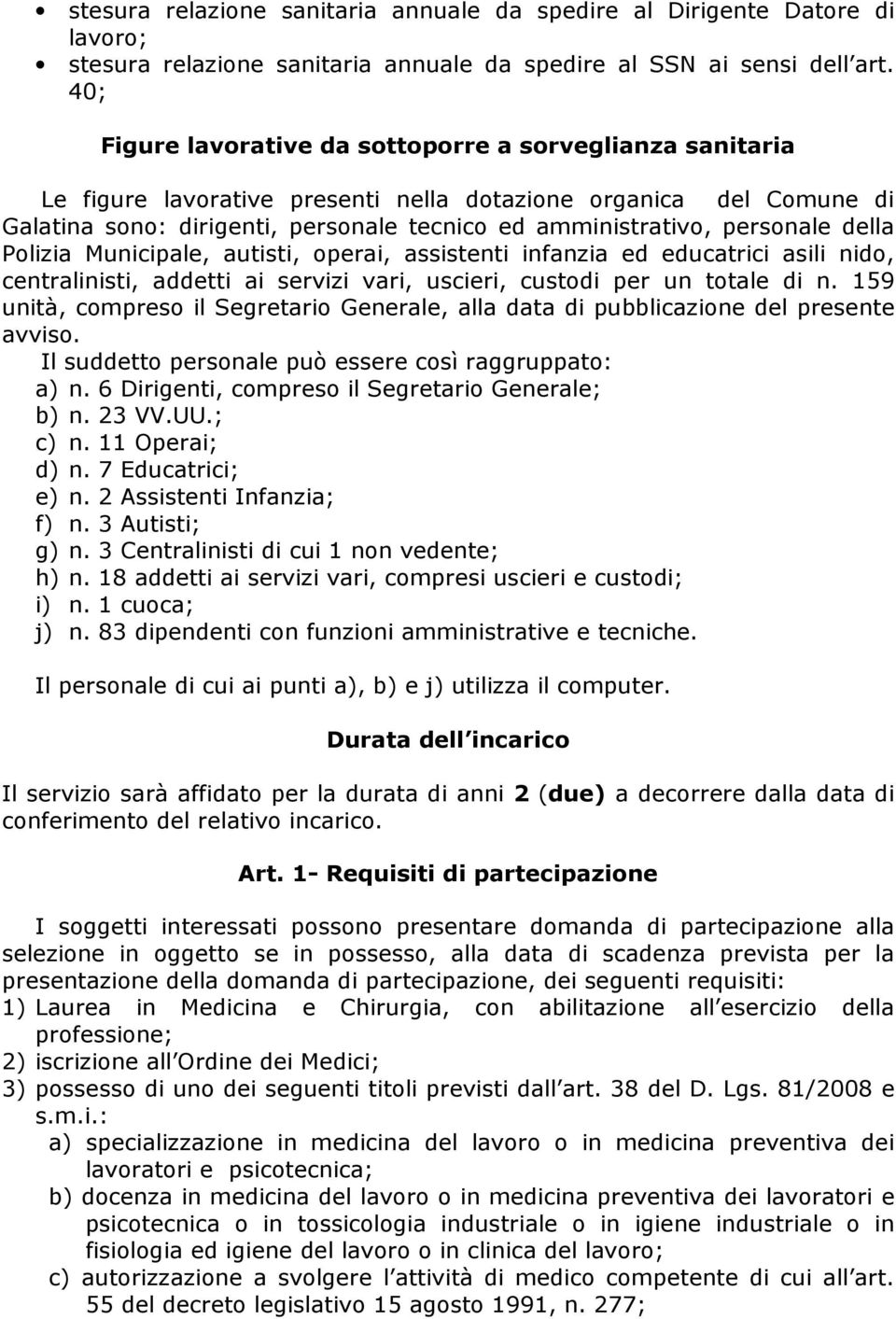 personale della Polizia Municipale, autisti, operai, assistenti infanzia ed educatrici asili nido, centralinisti, addetti ai servizi vari, uscieri, custodi per un totale di n.