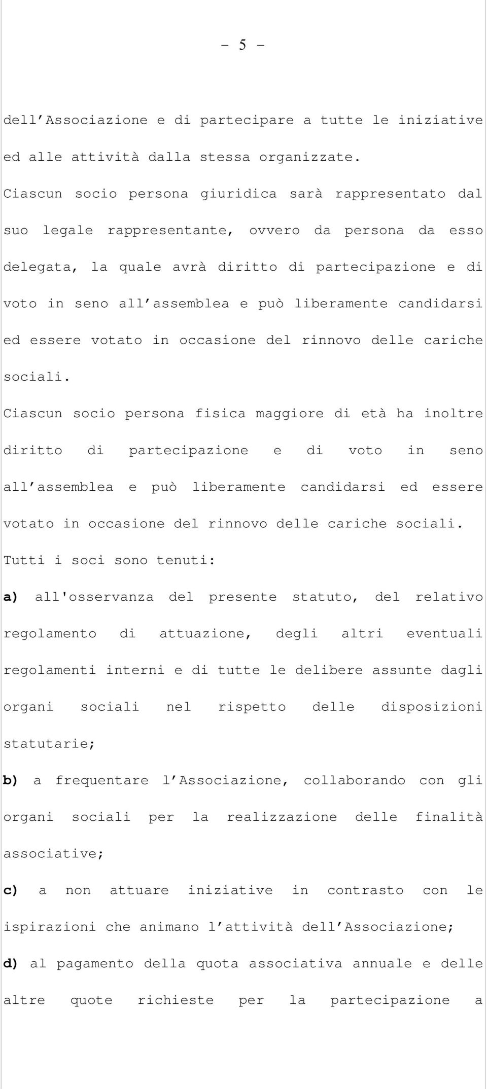 liberamente candidarsi ed essere votato in occasione del rinnovo delle cariche sociali.