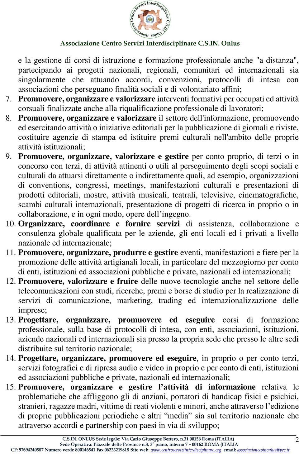 Promuovere, organizzare e valorizzare interventi formativi per occupati ed attività corsuali finalizzate anche alla riqualificazione professionale di lavoratori; 8.