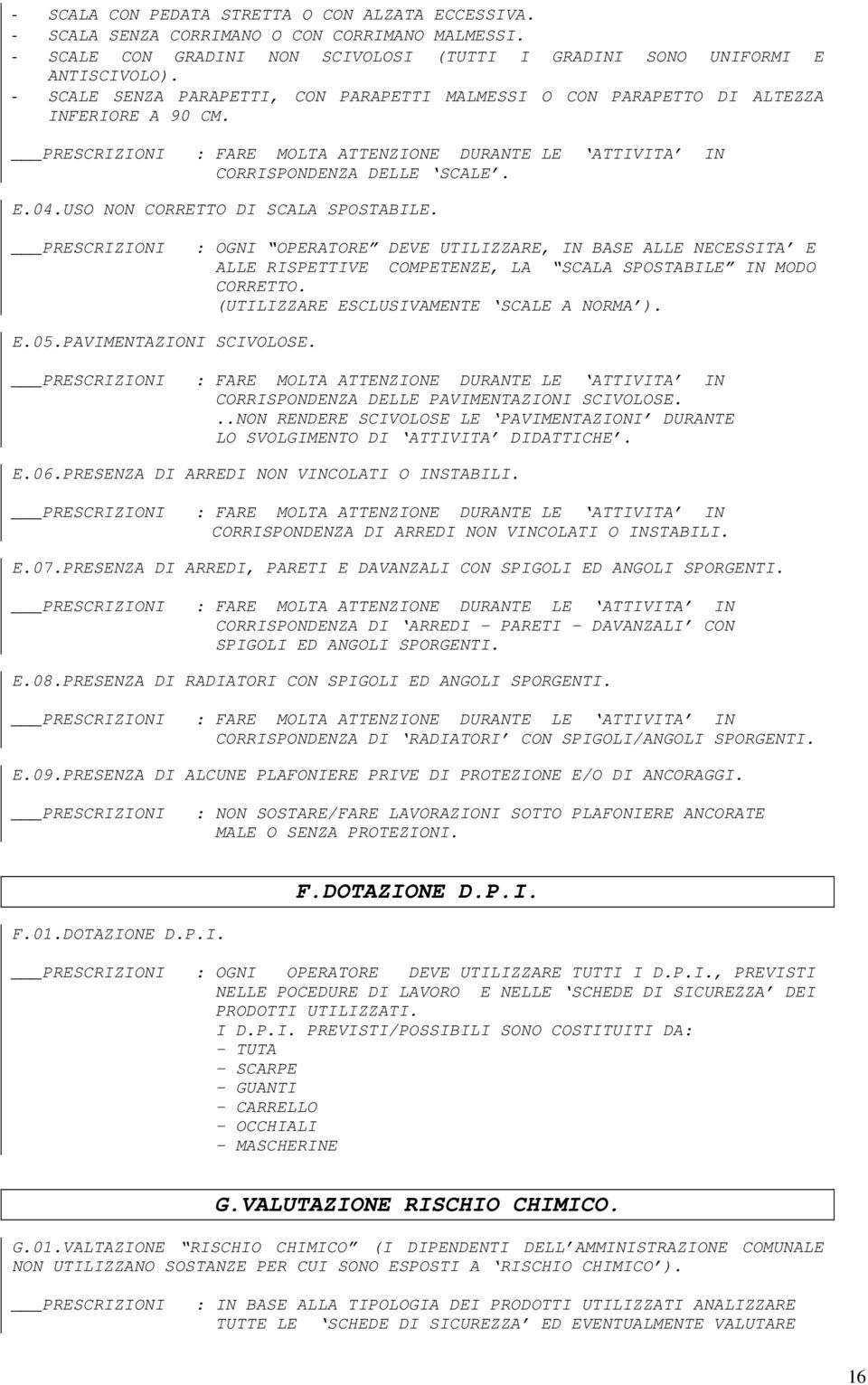 USO NON CORRETTO DI SCALA SPOSTABILE. : OGNI OPERATORE DEVE UTILIZZARE, IN BASE ALLE NECESSITA E ALLE RISPETTIVE COMPETENZE, LA SCALA SPOSTABILE IN MODO CORRETTO.