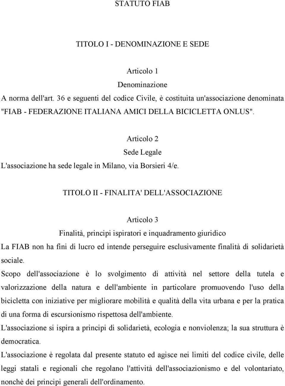 Articolo 2 Sede Legale L'associazione ha sede legale in Milano, via Borsieri 4/e.
