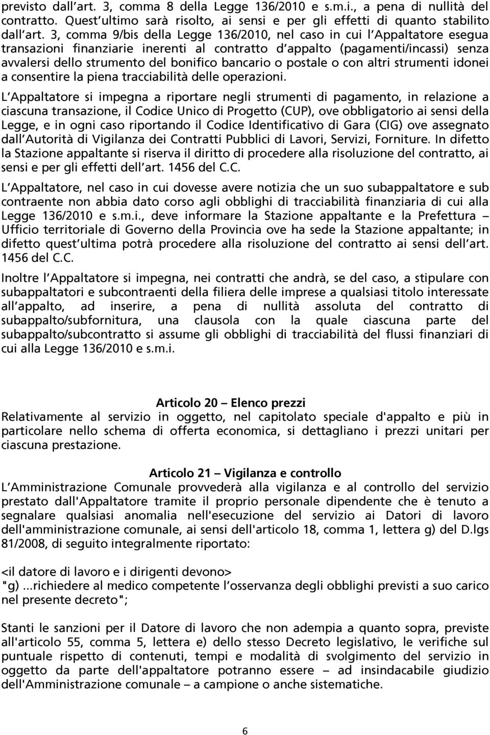 bancario o postale o con altri strumenti idonei a consentire la piena tracciabilità delle operazioni.