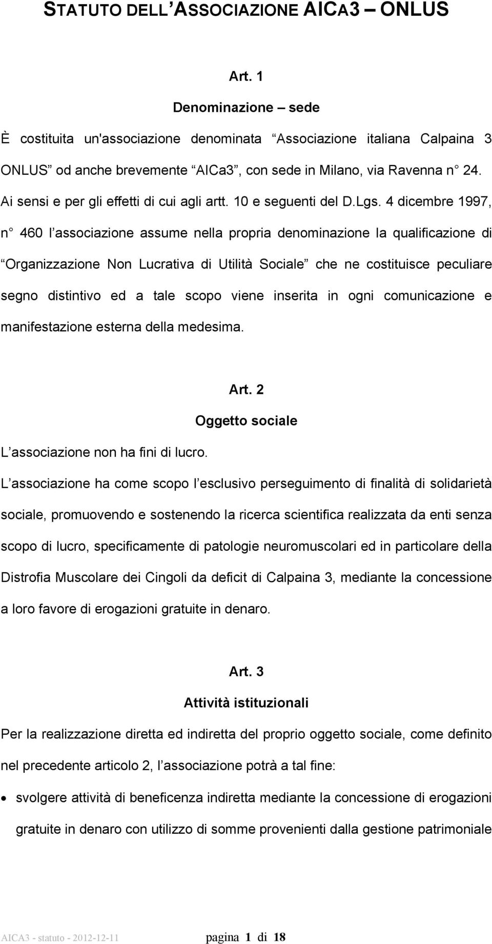 4 dicembre 1997, n 460 l associazione assume nella propria denominazione la qualificazione di Organizzazione Non Lucrativa di Utilità Sociale che ne costituisce peculiare segno distintivo ed a tale