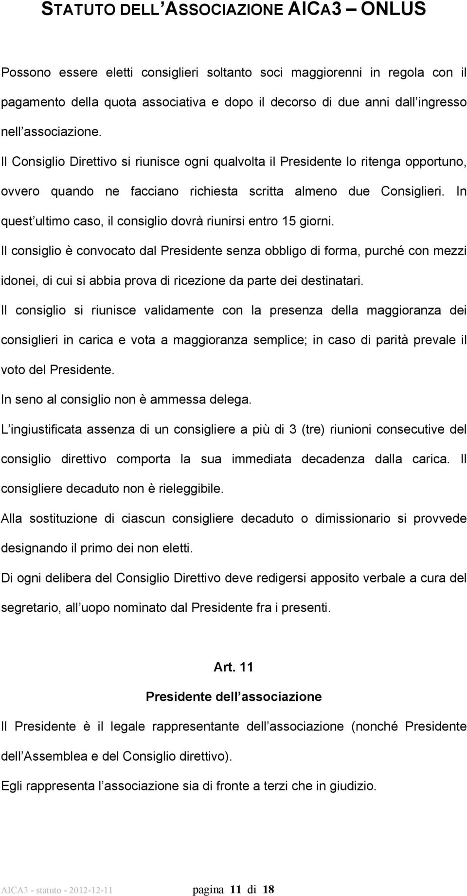 In quest ultimo caso, il consiglio dovrà riunirsi entro 15 giorni.