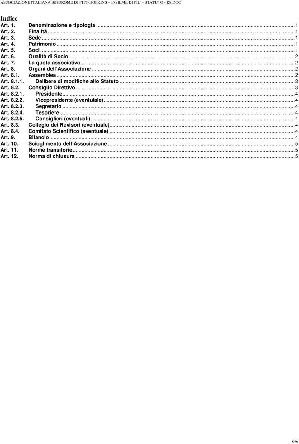 ..4 Art. 8.2.2. Vicepresidente (eventulale)...4 Art. 8.2.3. Segretario...4 Art. 8.2.4. Tesoriere...4 Art. 8.2.5. Consiglieri (eventuali)...4 Art. 8.3. Collegio dei Revisori (eventuale).