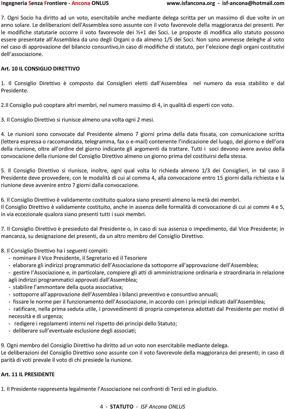 Le proposte di modifica allo statuto possono essere presentate all Assemblea da uno degli Organi o da almeno 1/5 dei Soci.