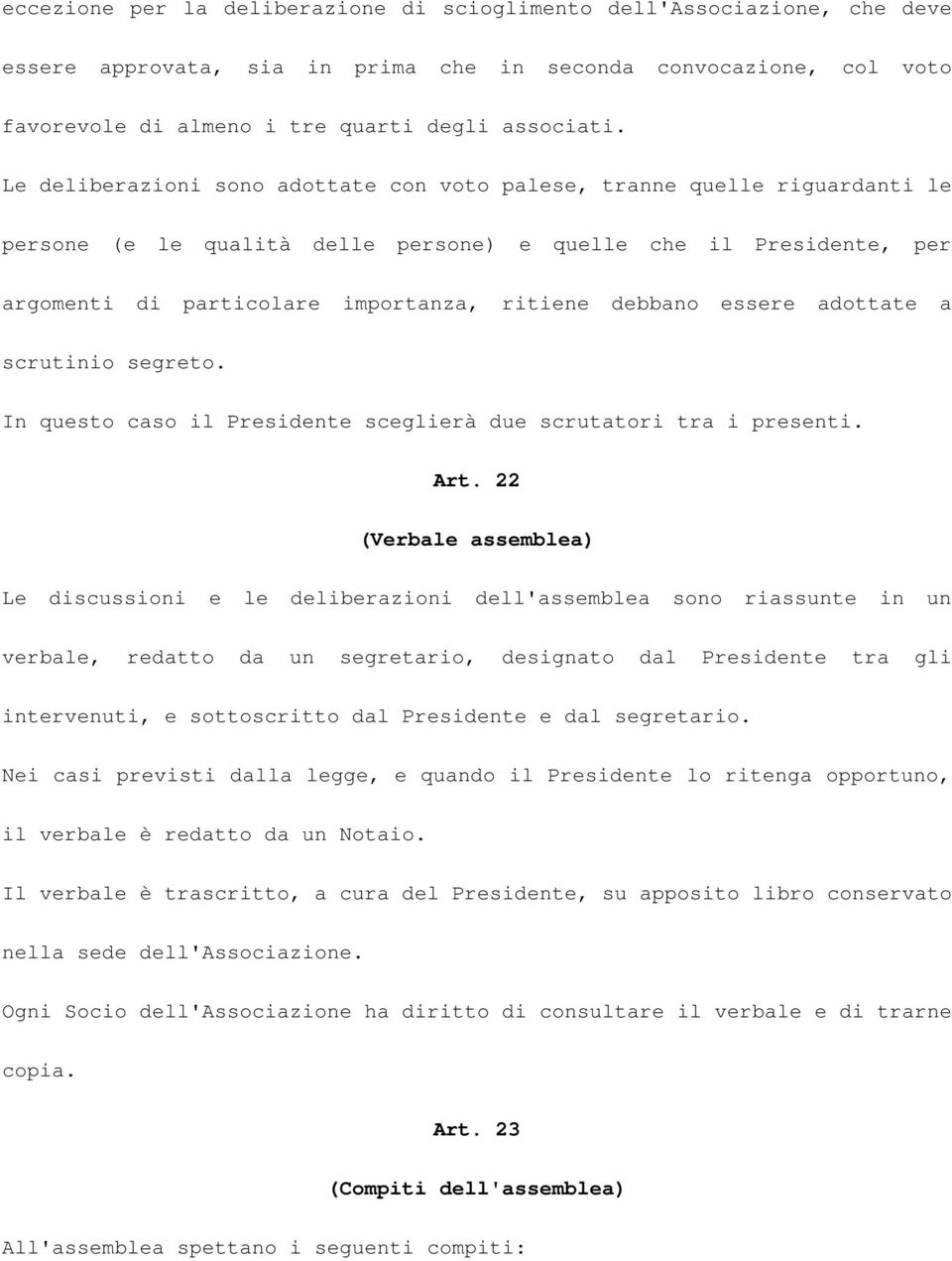 essere adottate a scrutinio segreto. In questo caso il Presidente sceglierà due scrutatori tra i presenti. Art.