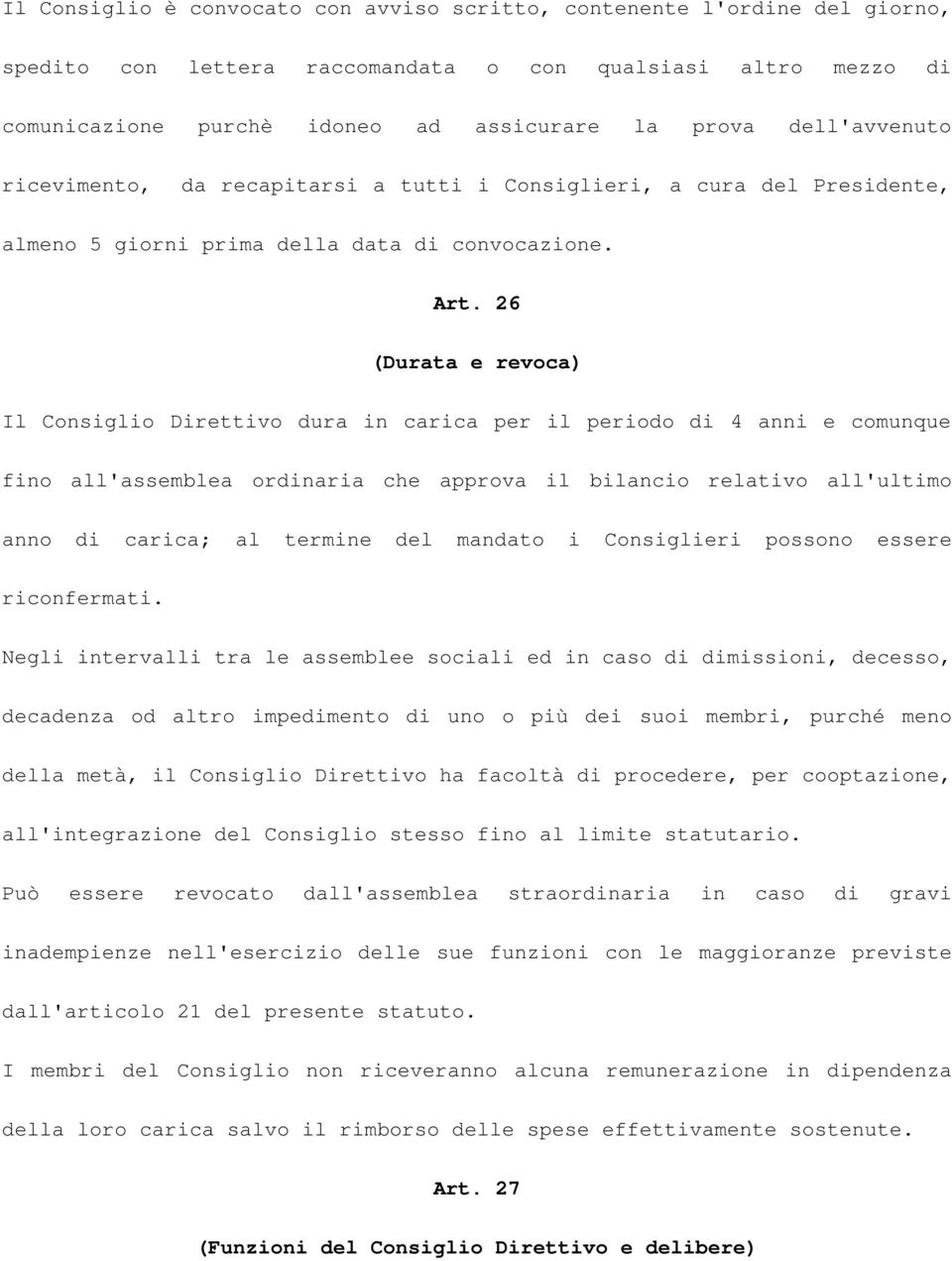 26 (Durata e revoca) Il Consiglio Direttivo dura in carica per il periodo di 4 anni e comunque fino all'assemblea ordinaria che approva il bilancio relativo all'ultimo anno di carica; al termine del