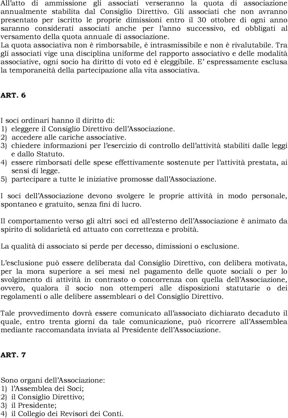 della quota annuale di associazione. La quota associativa non è rimborsabile, è intrasmissibile e non è rivalutabile.