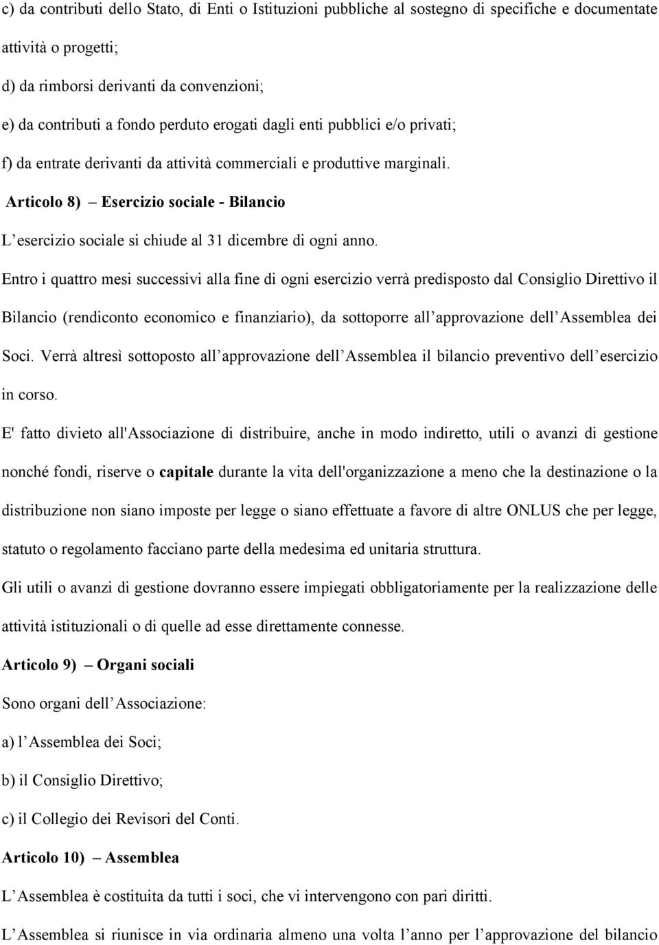 Articolo 8) Esercizio sociale - Bilancio L esercizio sociale si chiude al 31 dicembre di ogni anno.