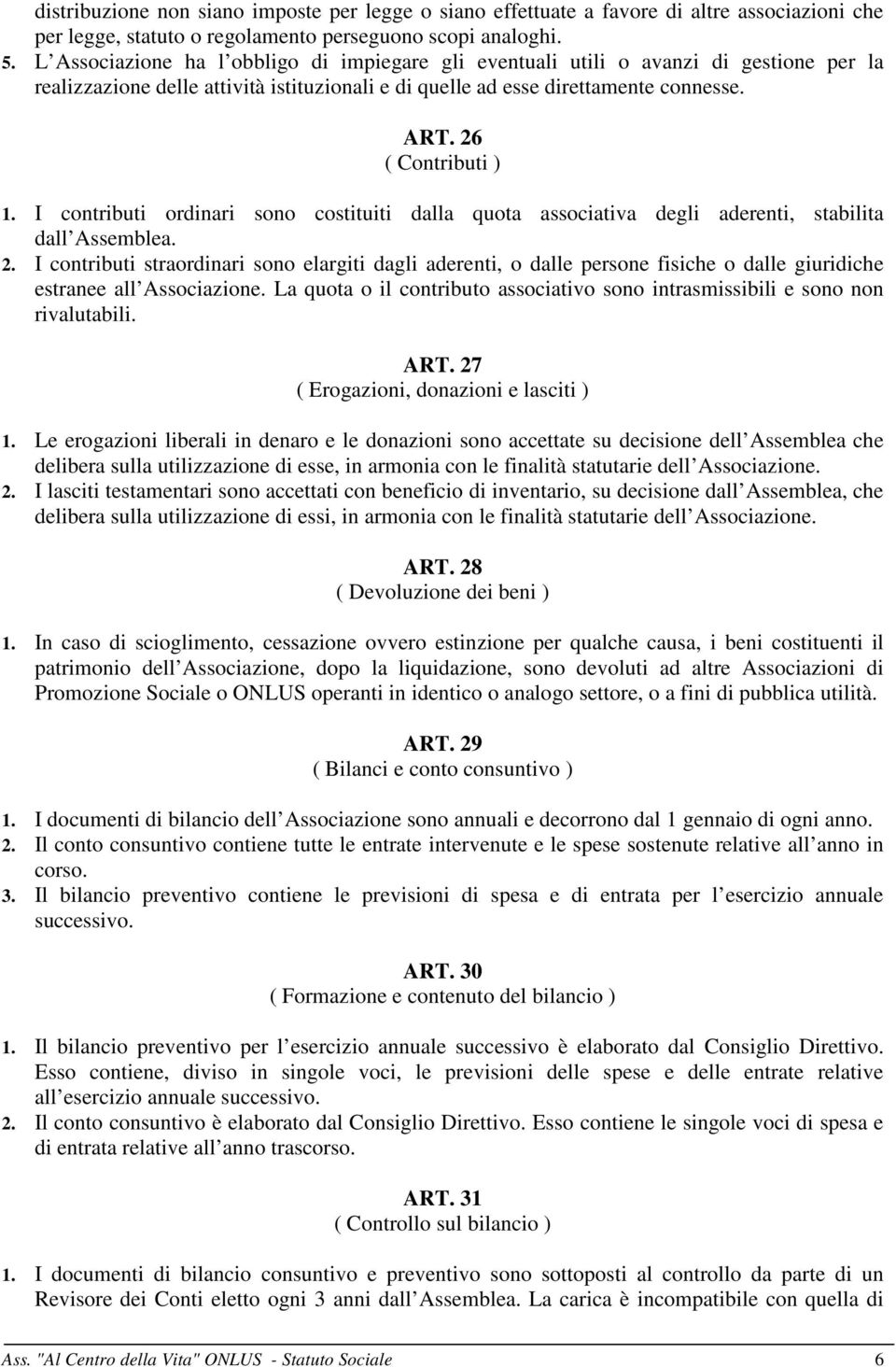 I contributi ordinari sono costituiti dalla quota associativa degli aderenti, stabilita dall Assemblea. 2.