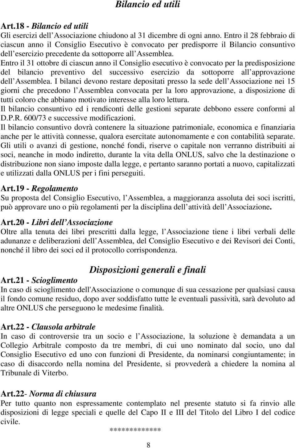 Entro il 31 ottobre di ciascun anno il Consiglio esecutivo è convocato per la predisposizione del bilancio preventivo del successivo esercizio da sottoporre all approvazione dell Assemblea.