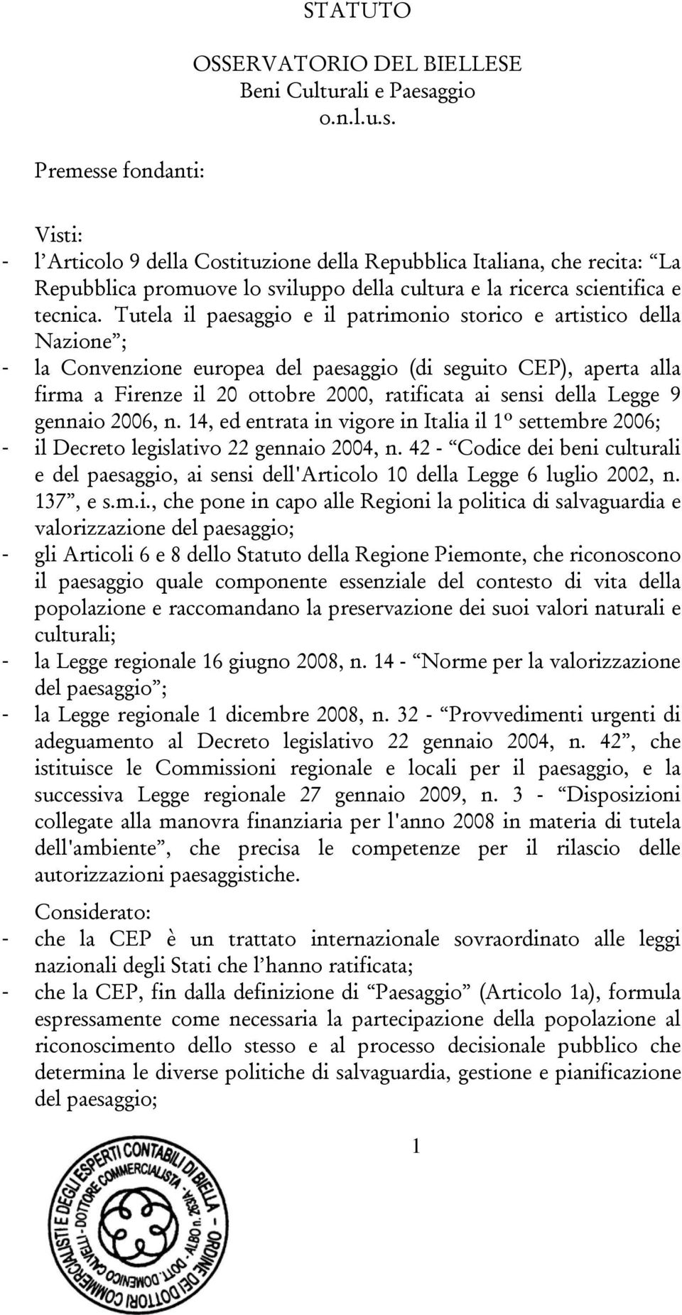 della Legge 9 gennaio 2006, n. 14, ed entrata in vigore in Italia il 1º settembre 2006; - il Decreto legislativo 22 gennaio 2004, n.