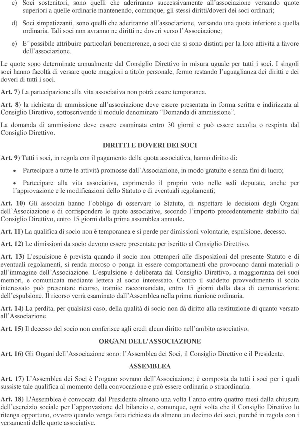 Tali soci non avranno ne diritti ne doveri verso l Associazione; e) E possibile attribuire particolari benemerenze, a soci che si sono distinti per la loro attività a favore dell associazione.