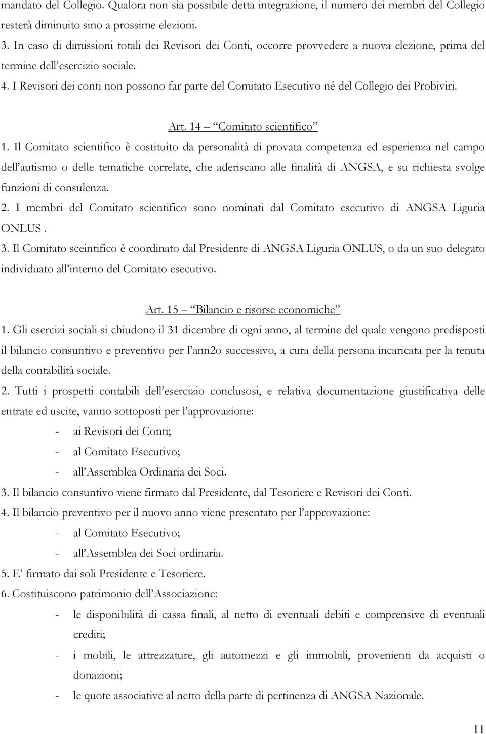 I Revisori dei conti non possono far parte del Comitato Esecutivo né del Collegio dei Probiviri. Art. 14 Comitato scientifico 1.