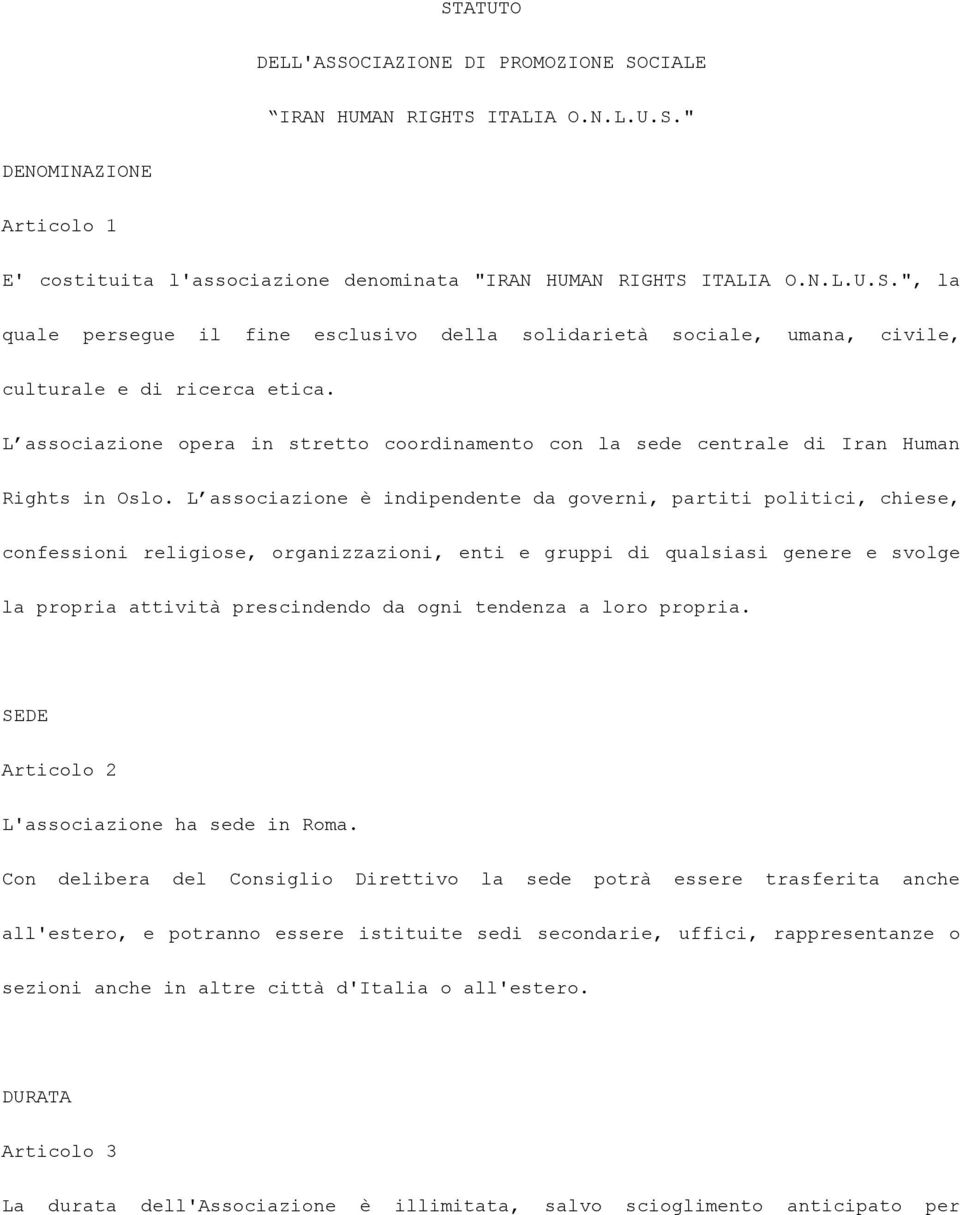 L associazione è indipendente da governi, partiti politici, chiese, confessioni religiose, organizzazioni, enti e gruppi di qualsiasi genere e svolge la propria attività prescindendo da ogni tendenza