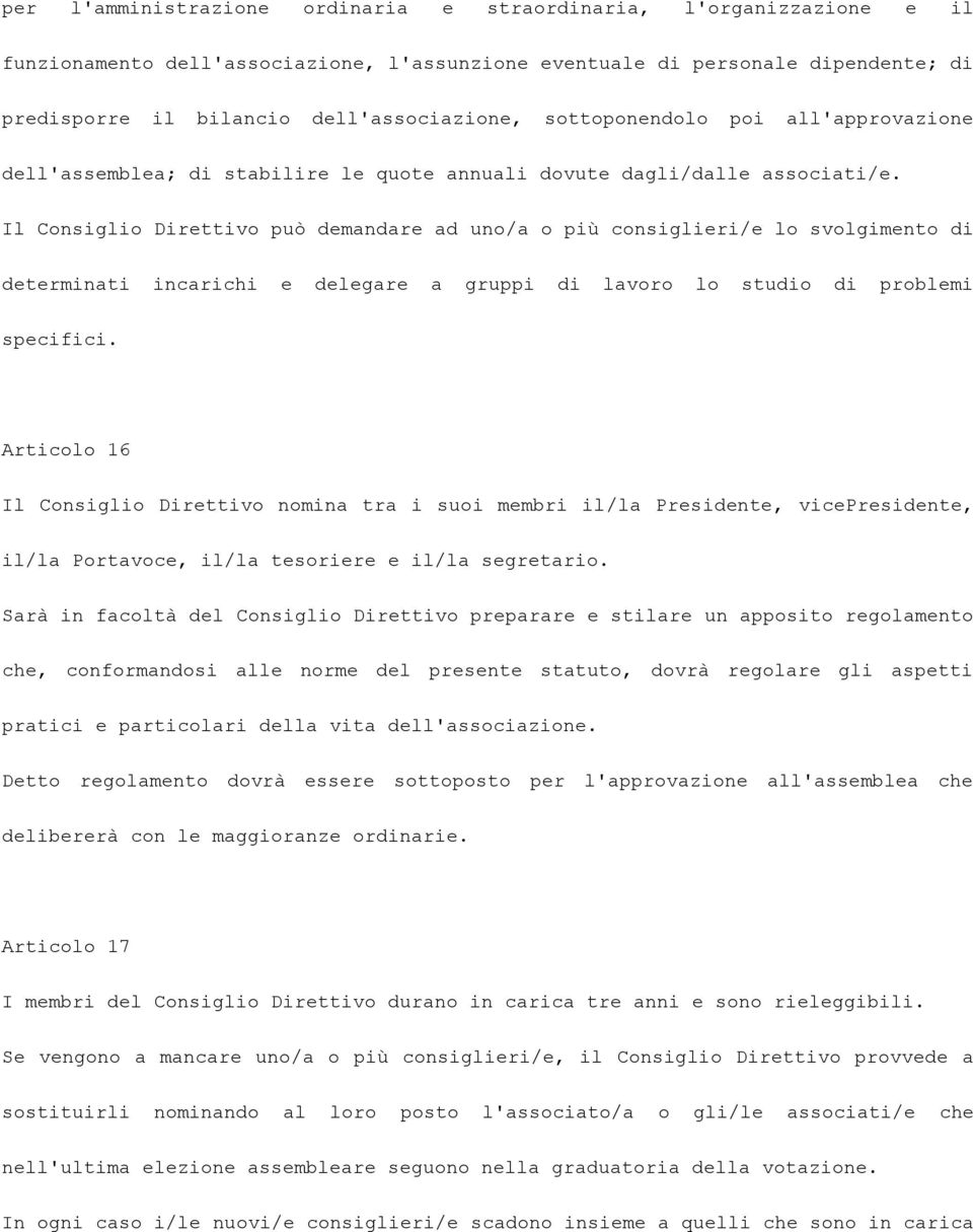 Il Consiglio Direttivo può demandare ad uno/a o più consiglieri/e lo svolgimento di determinati incarichi e delegare a gruppi di lavoro lo studio di problemi specifici.