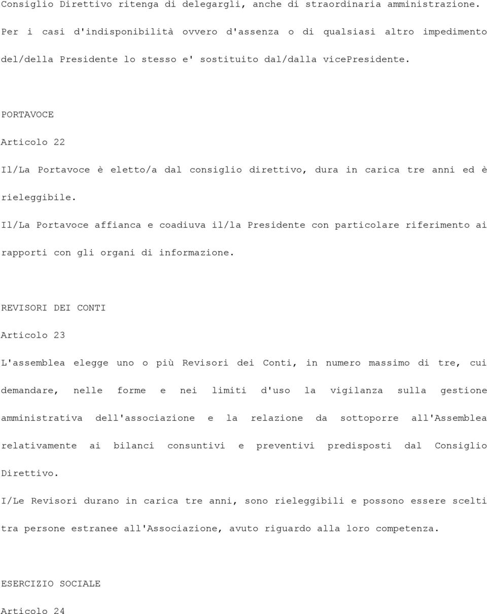 PORTAVOCE Articolo 22 Il/La Portavoce è eletto/a dal consiglio direttivo, dura in carica tre anni ed è rieleggibile.