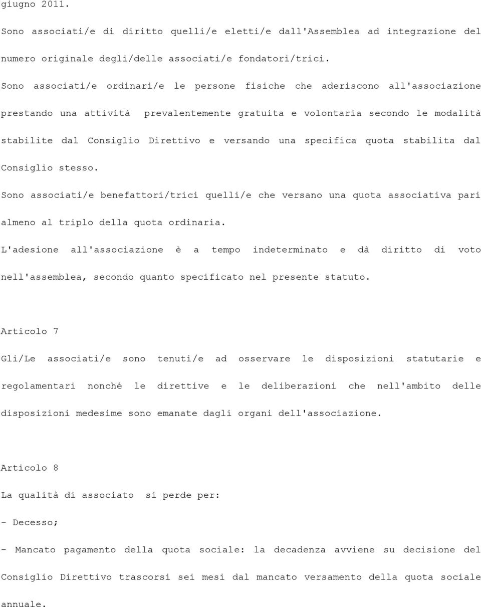 versando una specifica quota stabilita dal Consiglio stesso. Sono associati/e benefattori/trici quelli/e che versano una quota associativa pari almeno al triplo della quota ordinaria.