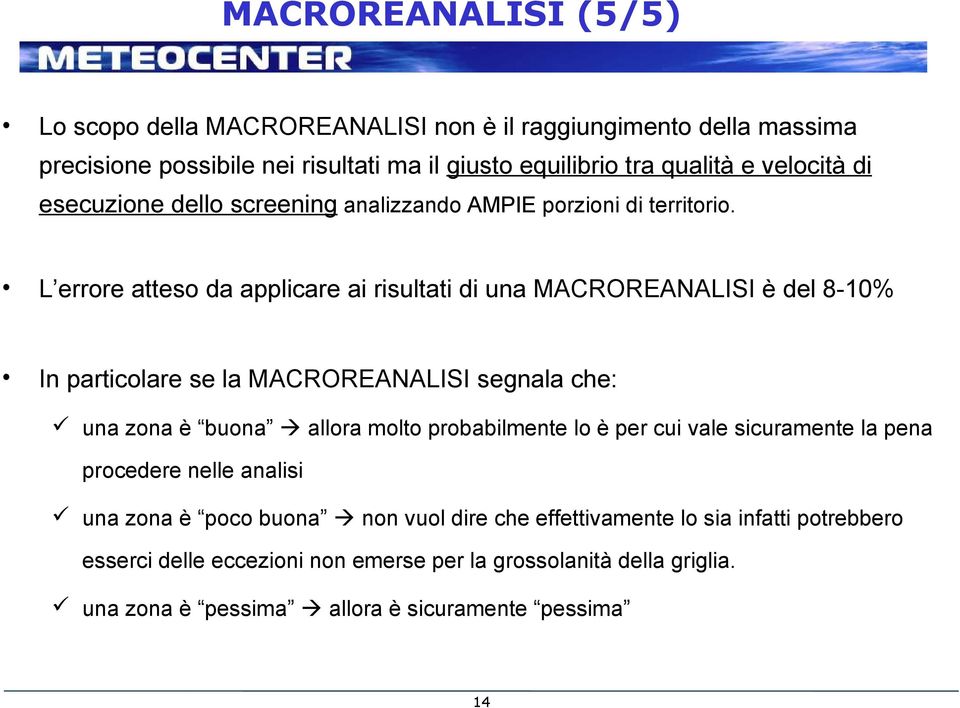 L errore atteso da applicare ai risultati di una MACROREANALISI è del 8-10% In particolare se la MACROREANALISI segnala che: una zona è buona allora molto probabilmente