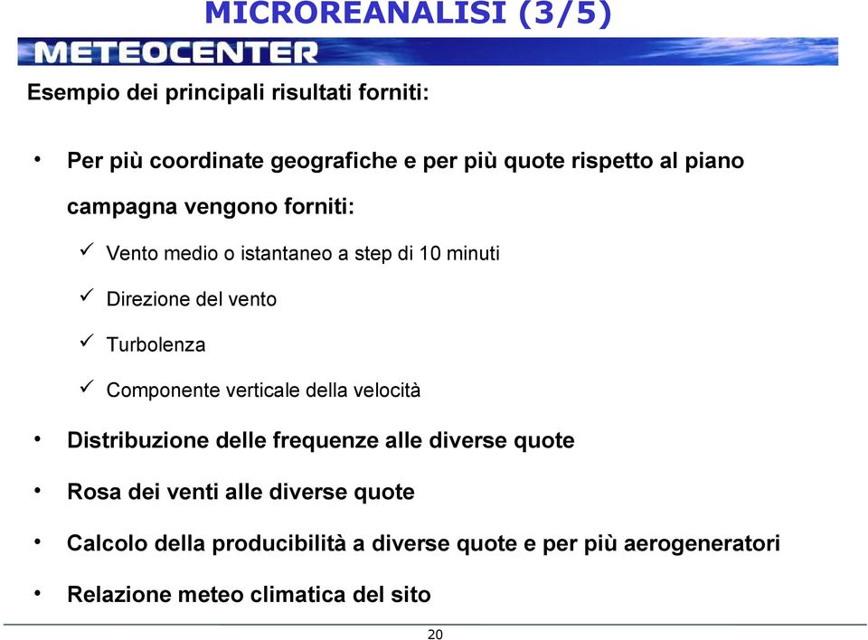 Turbolenza Componente verticale della velocità Distribuzione delle frequenze alle diverse quote Rosa dei venti