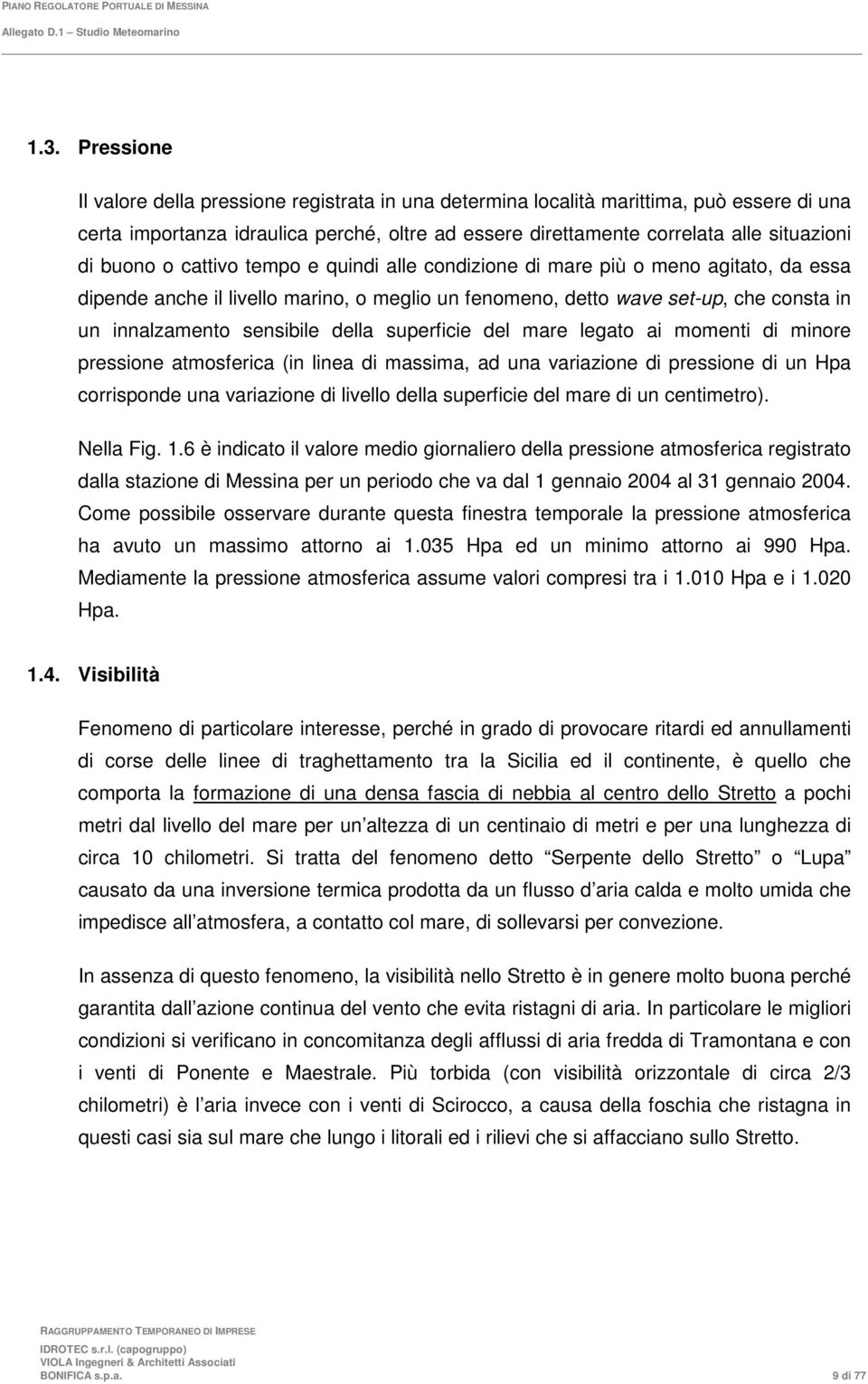 della superficie del mare legato ai momenti di minore pressione atmosferica (in linea di massima, ad una variazione di pressione di un Hpa corrisponde una variazione di livello della superficie del