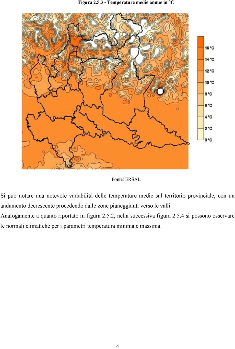 temperature medie sul territorio provinciale, con un andamento decrescente procedendo dalle zone