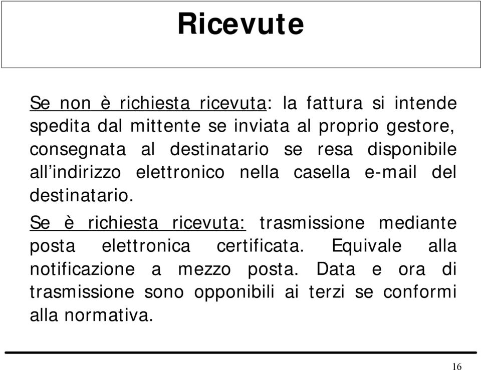 destinatario. Se è richiesta ricevuta: trasmissione mediante posta elettronica certificata.