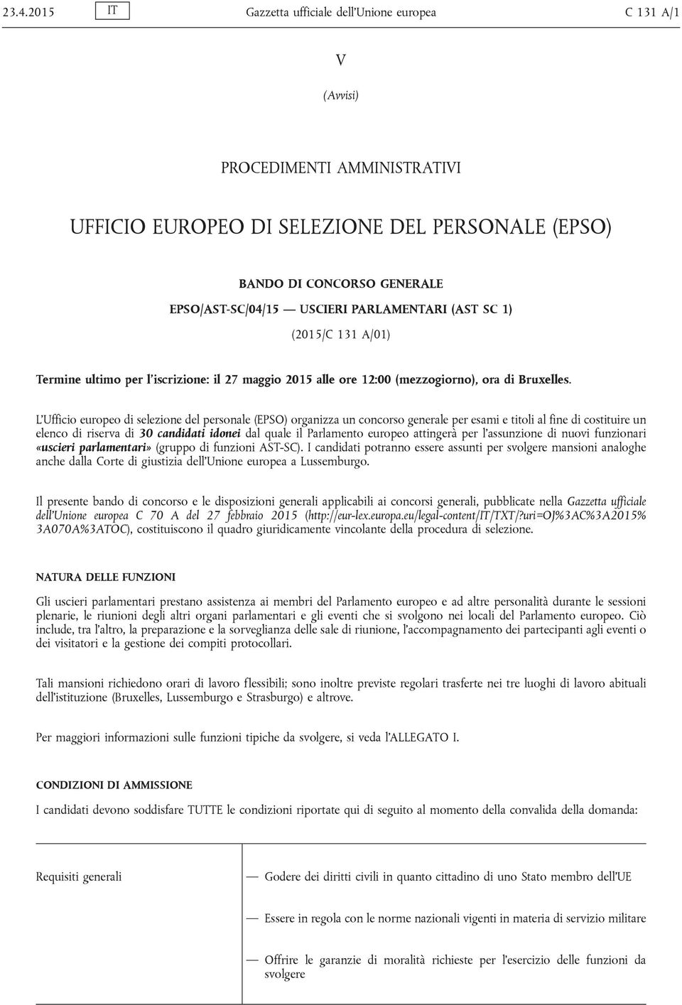 L Ufficio europeo di selezione del personale (EPSO) organizza un concorso generale per esami e titoli al fine di costituire un elenco di riserva di 30 candidati idonei dal quale il Parlamento europeo