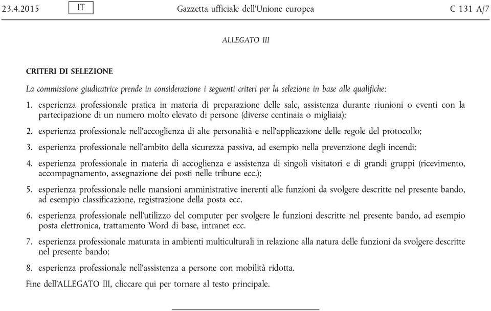 esperienza professionale pratica in materia di preparazione delle sale, assistenza durante riunioni o eventi con la partecipazione di un numero molto elevato di persone (diverse centinaia o