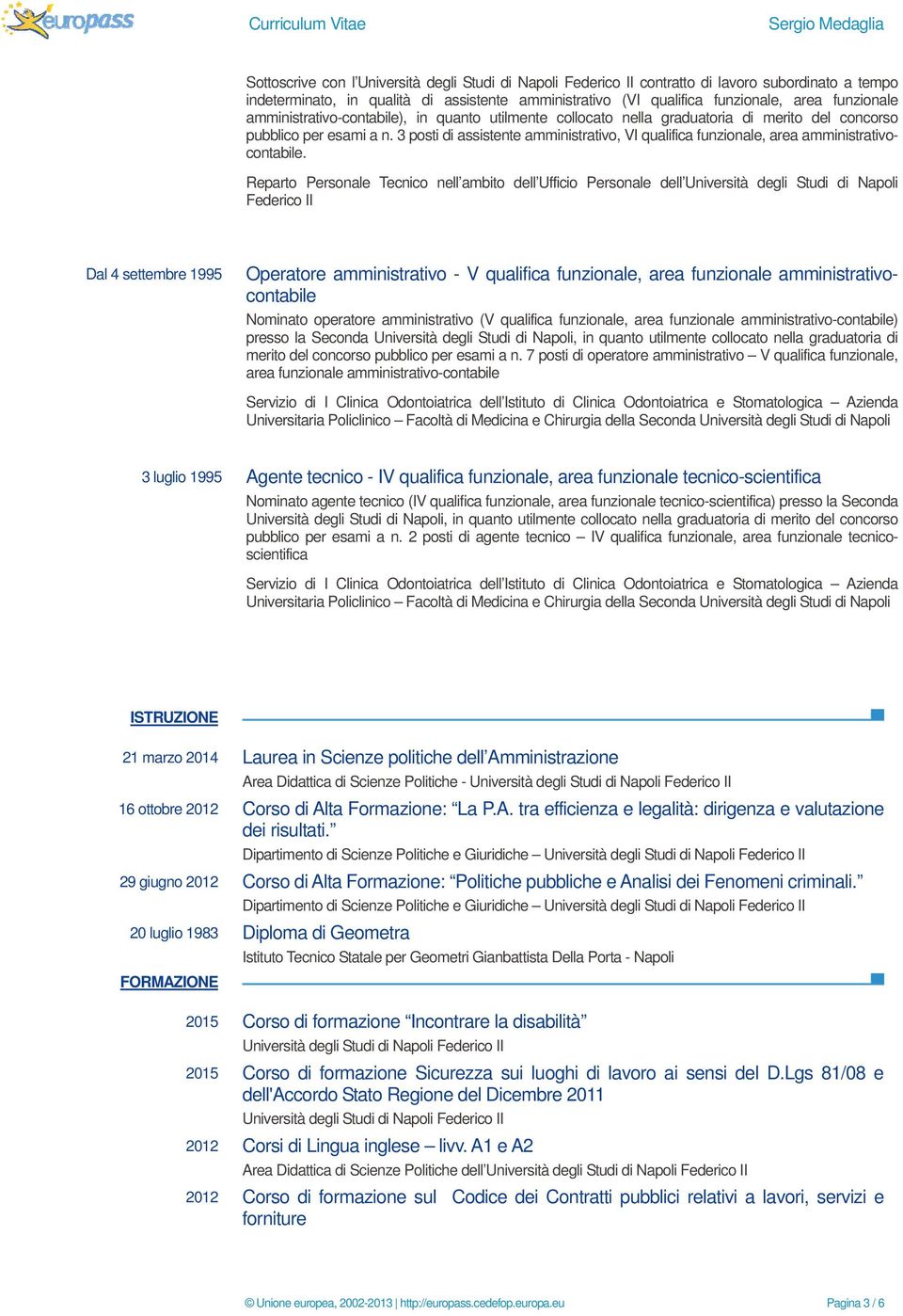 3 posti di assistente amministrativo, VI qualifica funzionale, area amministrativocontabile.