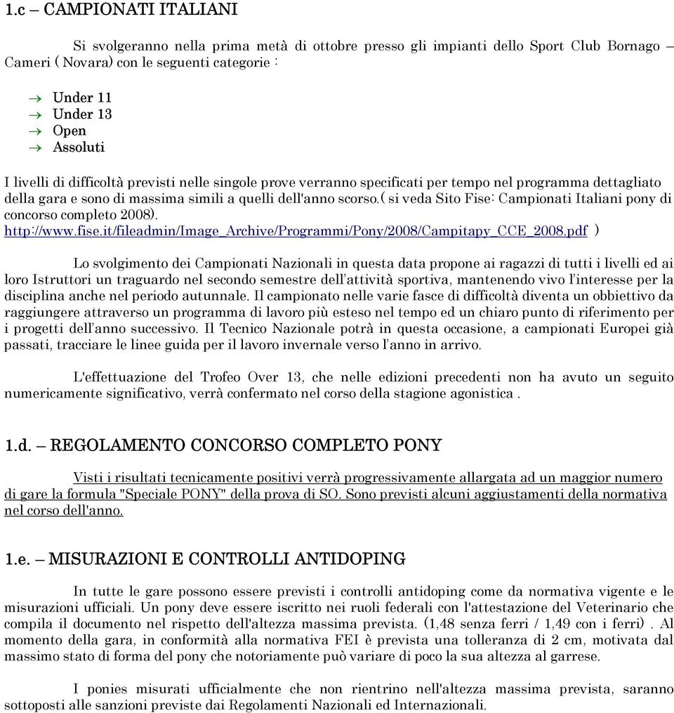 ( si veda Sito Fise: Campionati Italiani pony di concorso completo 2008). http://www.fise.it/fileadmin/image_archive/programmi/pony/2008/campitapy_cce_2008.