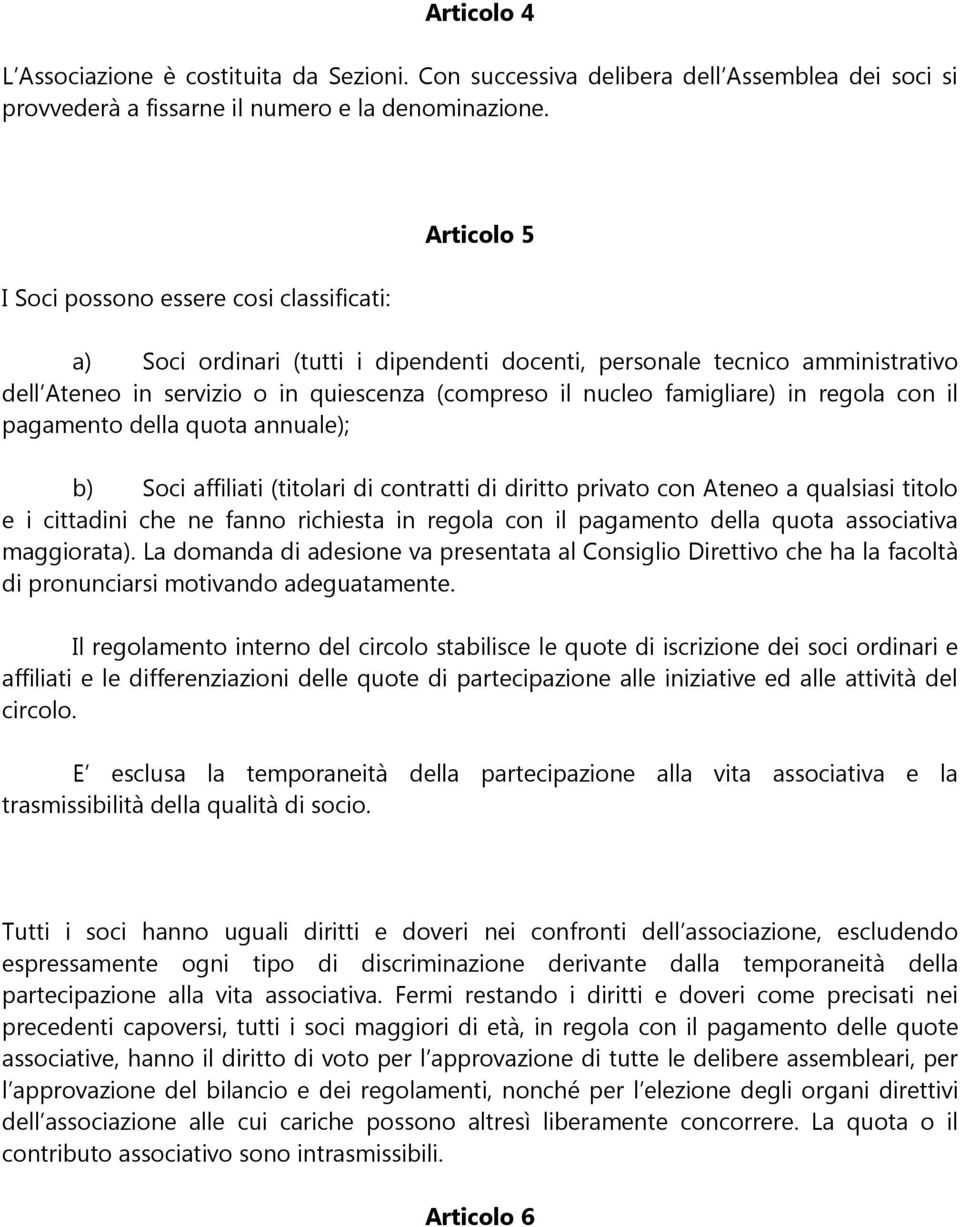 famigliare) in regola con il pagamento della quota annuale); b) Soci affiliati (titolari di contratti di diritto privato con Ateneo a qualsiasi titolo e i cittadini che ne fanno richiesta in regola