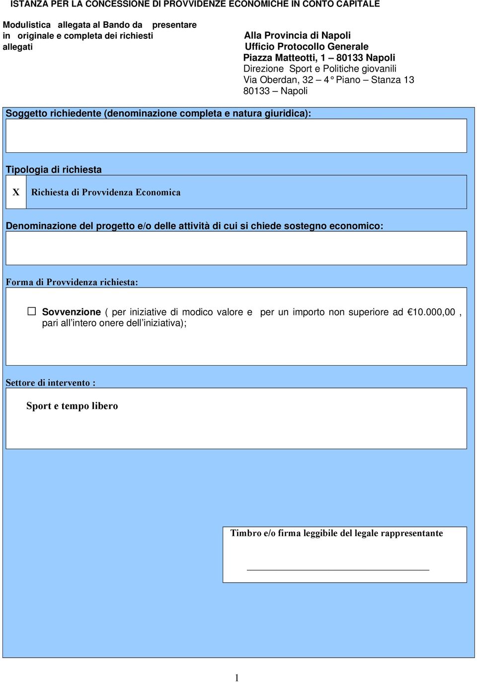 completa e natura giuridica): Tipologia di richiesta X Richiesta di Provvidenza Economica Denominazione del progetto e/o delle attività di cui si chiede sostegno economico: Forma di