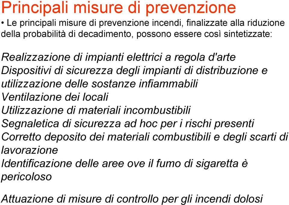 infiammabili Ventilazione dei locali Utilizzazione di materiali incombustibili Segnaletica di sicurezza ad hoc per i rischi presenti Corretto deposito dei