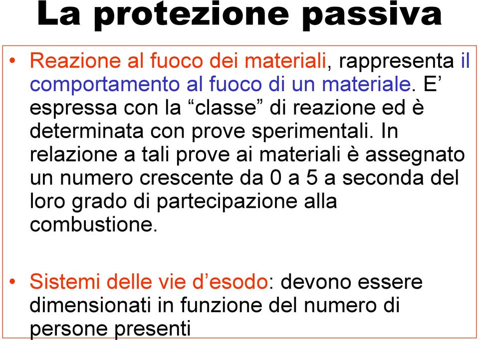 In relazione a tali prove ai materiali è assegnato un numero crescente da 0 a 5 a seconda del loro grado