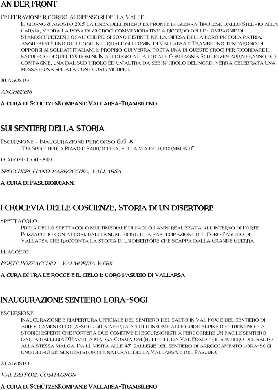 Anghebeni è uno dei luoghi nel quale gli uomini di Vallarsa e Trambileno tentarono di opporsi ai soldati Italiani.