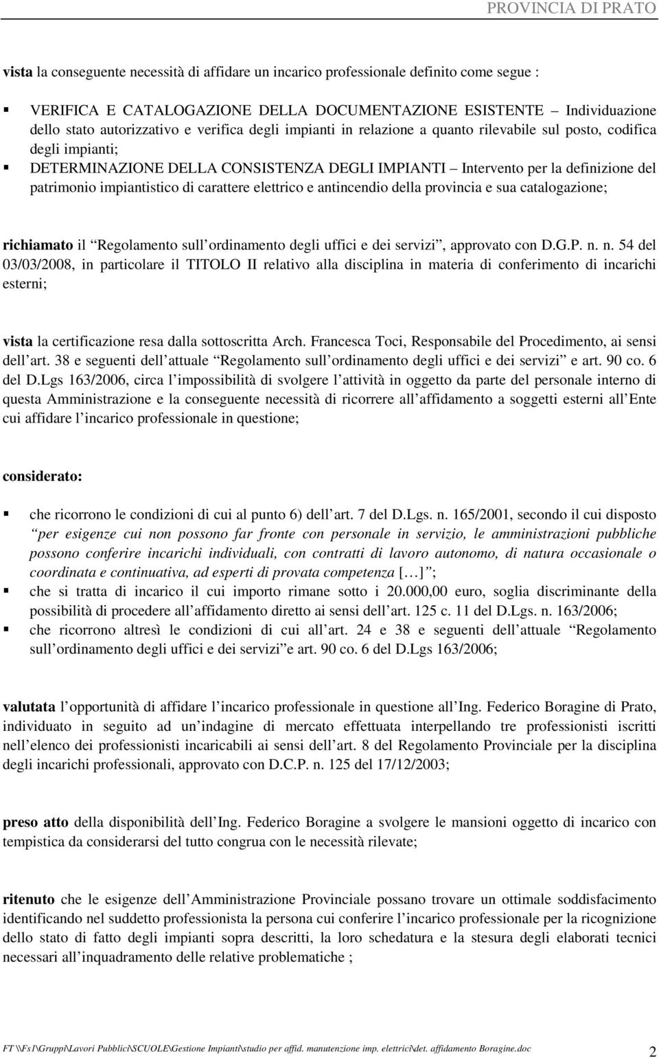 carattere elettrico e antincendio della provincia e sua catalogazione; richiamato il Regolamento sull ordinamento degli uffici e dei servizi, approvato con D.G.P. n.