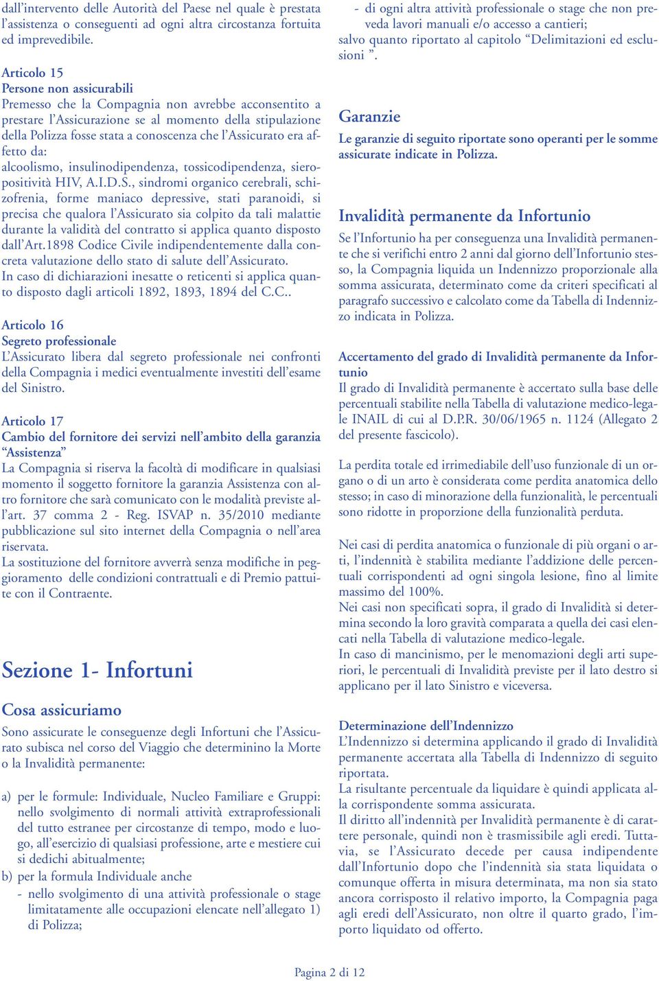 Assicurato era affetto da: alcoolismo, insulinodipendenza, tossicodipendenza, sieropositività HIV, A.I.D.S.