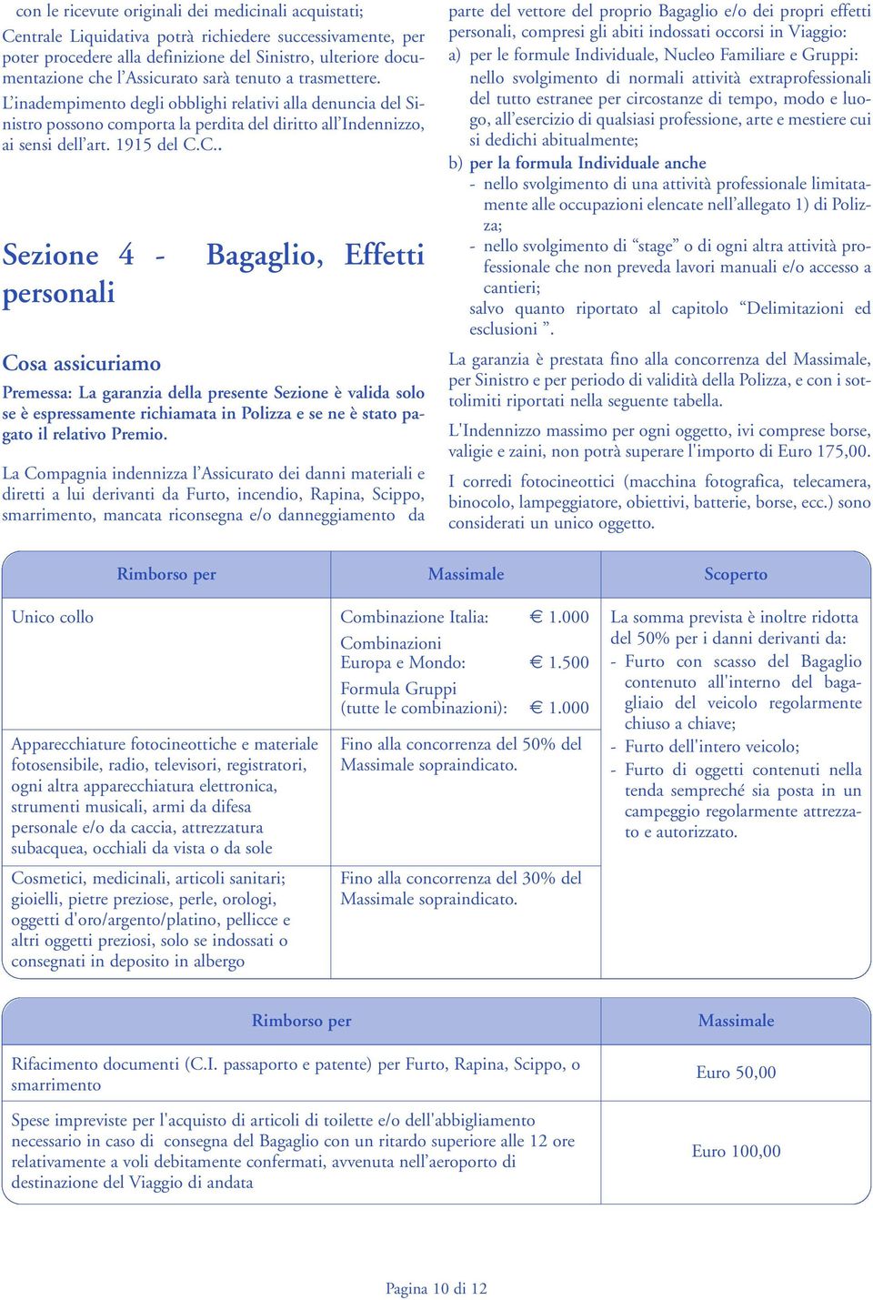 C.. Sezione 4 - personali Cosa assicuriamo Bagaglio, Effetti Premessa: La garanzia della presente Sezione è valida solo se è espressamente richiamata in Polizza e se ne è stato pagato il relativo